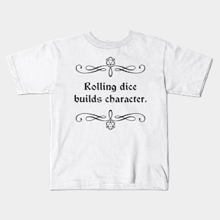 Rolling Dice Builds Character Kids T-Shirt